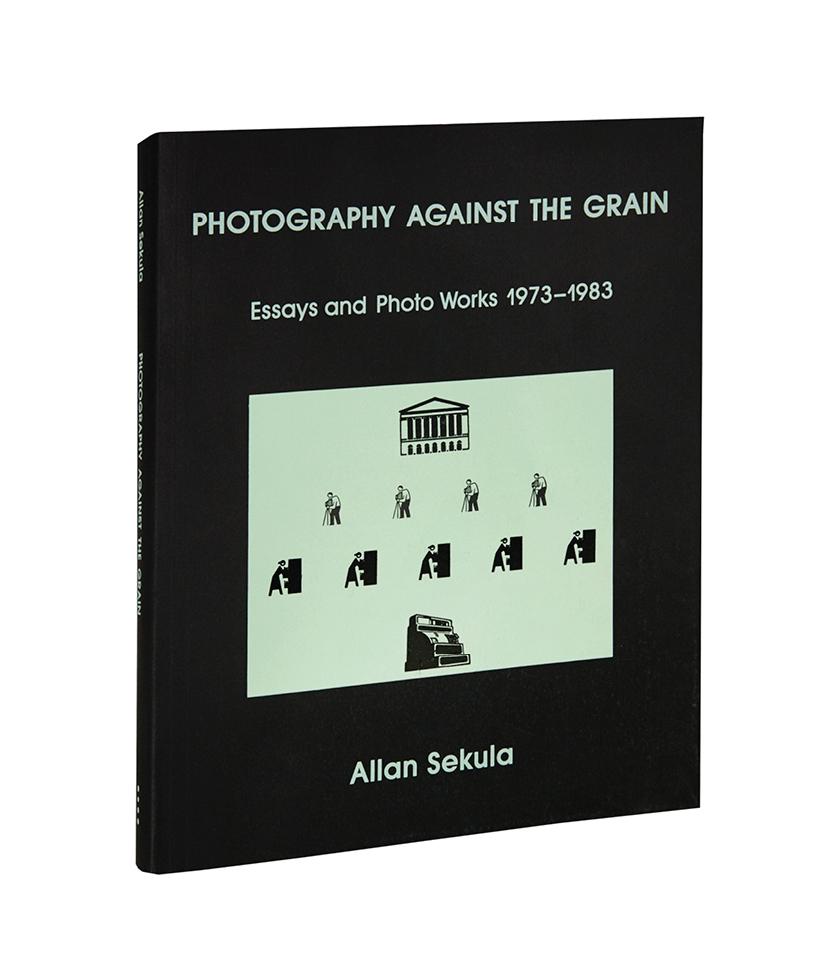 Photography Against the Grain: Essays and Photo Works, 1973–1983 | Allan Sekula