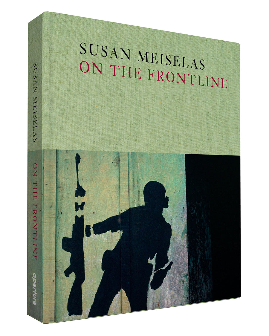 ON THE FRONTLINE | SUSAN MEISELAS